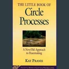 Read$$ 📖 The Little Book of Circle Processes : A New/Old Approach to Peacemaking (The Little Books