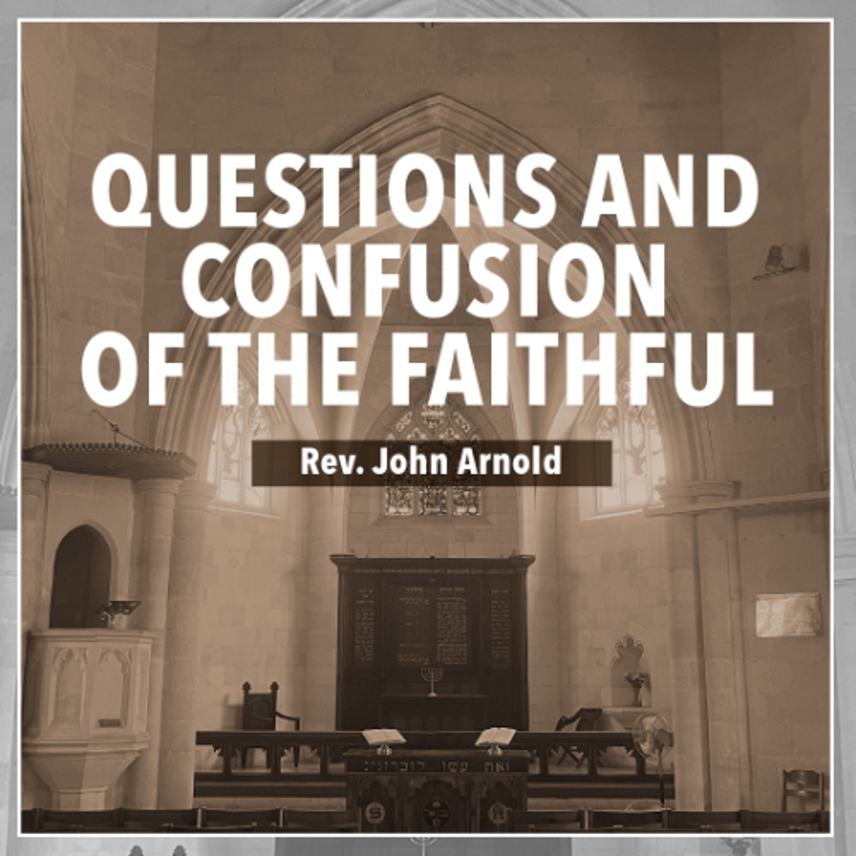 Questions and Confusion of the Faithful - Rev. John Arnold episode artwork