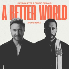 David Guetta x Cedric Gervais - A Better World (APLUS Remix)