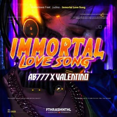 IMMORTAL LOVE SONG #AB777 (Fthrasmnthl x Valentino)#SUPERDUPERMEGASULTAN777
