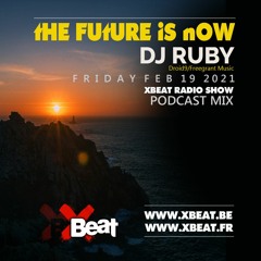 Dj  Ruby - Guest Mix The Future is Now 19.02.21 On Xbeat Radio Show