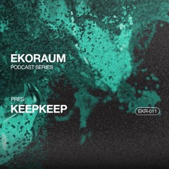 EKORAUM pres. keepkeep - Podcast EKR-011
