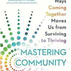 [VIEW] PDF 📃 Mastering Community: The Surprising Ways Coming Together Moves Us from