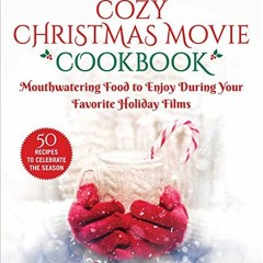 [Read] [KINDLE PDF EBOOK EPUB] The Cozy Christmas Movie Cookbook: Mouthwatering Food