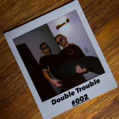 Double Trouble Podcast #002