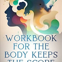 [$Workbook for the Body Keeps the Score: How to Achieve the Healing of Trauma BY Kael Lifeson (