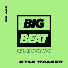 Big Beat Radio: EP #162 – Kyle Walker (Midnight Mix)