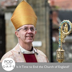 Episode 76 - Is It Time to End the Church of England?