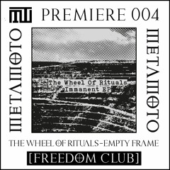 MM PREMIERE 004 | The Wheel Of Rituals - Empty Frame [Freedom Club]