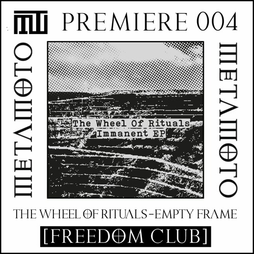MM PREMIERE 004 | The Wheel Of Rituals - Empty Frame [Freedom Club]