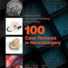 ~Read~[PDF] 100 Case Reviews in Neurosurgery - Rahul Jandial MD PhD (Author),Michele R Aizenber