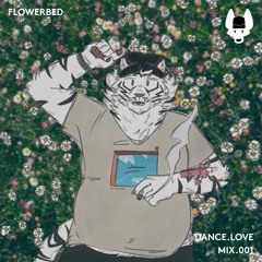 Flowerbed (DANCE.LOVE - Mix.001)