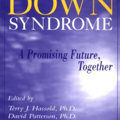 [View] EPUB 💔 Down Syndrome: A Promising Future, Together by  Terry J. Hassold &  Da