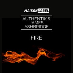 FREE DL: AuthentiK & James Ashbridge - Fire