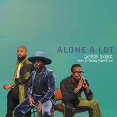 Alone A Lot (feat. Anthony Hamilton)