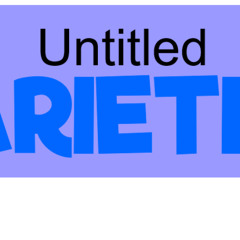 Untitled Varieties OST - Every Variety is Here! (THEME SONG)