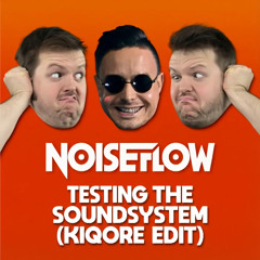 NoiseFlow - TESTING THE SOUNDSYSTEM (KIQORE EDIT)
