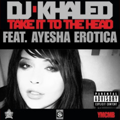 Ayesha Erotica x DJ Khaled - Come On! (Do Me) x Take It To The Head (Mashup)