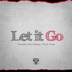 Let It Go - Joso, Youngash, Paapaa & True'ly Young