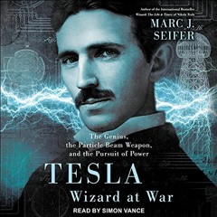 View EBOOK 📔 Tesla: Wizard at War: The Genius, the Particle Beam Weapon, and the Pur