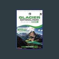 *DOWNLOAD$$ 🌟 GLACIER NATIONAL PARK TRAVEL GUIDE 2024: Exploring Montanna's Charms, Culture, and C