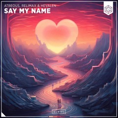ATREOUS, Relimax & HEVALEN - Say My Name