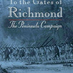 [Access] EPUB 📙 To the Gates of Richmond: The Peninsula Campaign by  Stephen  W. Sea