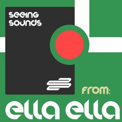 SEEING SOUNDS: ELLA ELLA GUEST MIX