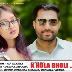 K HOLA BHOLI   Rudra Shekhar Sharma  Benisha Paudel  Deepak Sharma  GP Sharma