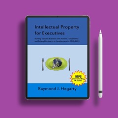 Intellectual Property for Executives: Building a Global Business with Patents, Trademarks and I