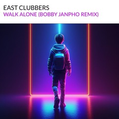 [DOWNLOAD] East Clubbers - Walk Alone (Bobby Janpho Remix)