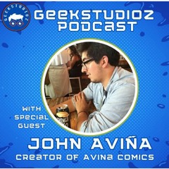 EP 34 GeekStudioz Podcast With John Aviña from Avina Comics