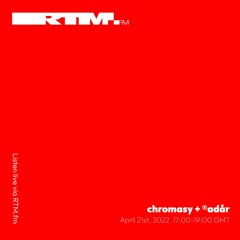 RTM.fm: chromasy + ®adår [Xephem Records] // April 2022