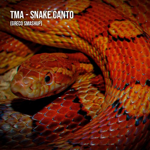 TMA - Snake Canto (Greco Mashup) *[FREE DOWNLOAD] *