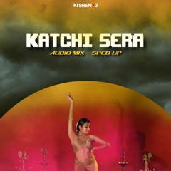 Katchi Sera Audio Mix | Sped Up | KISHEN>3.mp3