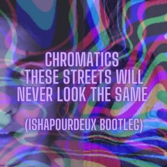 Chromatics - These Streets Will Never Look The Same (Ishapourdeux Cover)