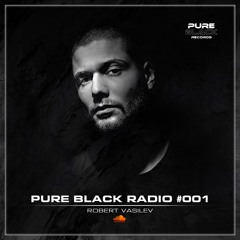 Pure Black Radio #001 with Robert Vasilev