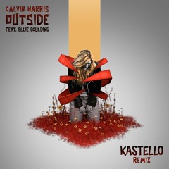 Calvin Harris Feat. Ellie Goulding - Outside (Kastello Remix)