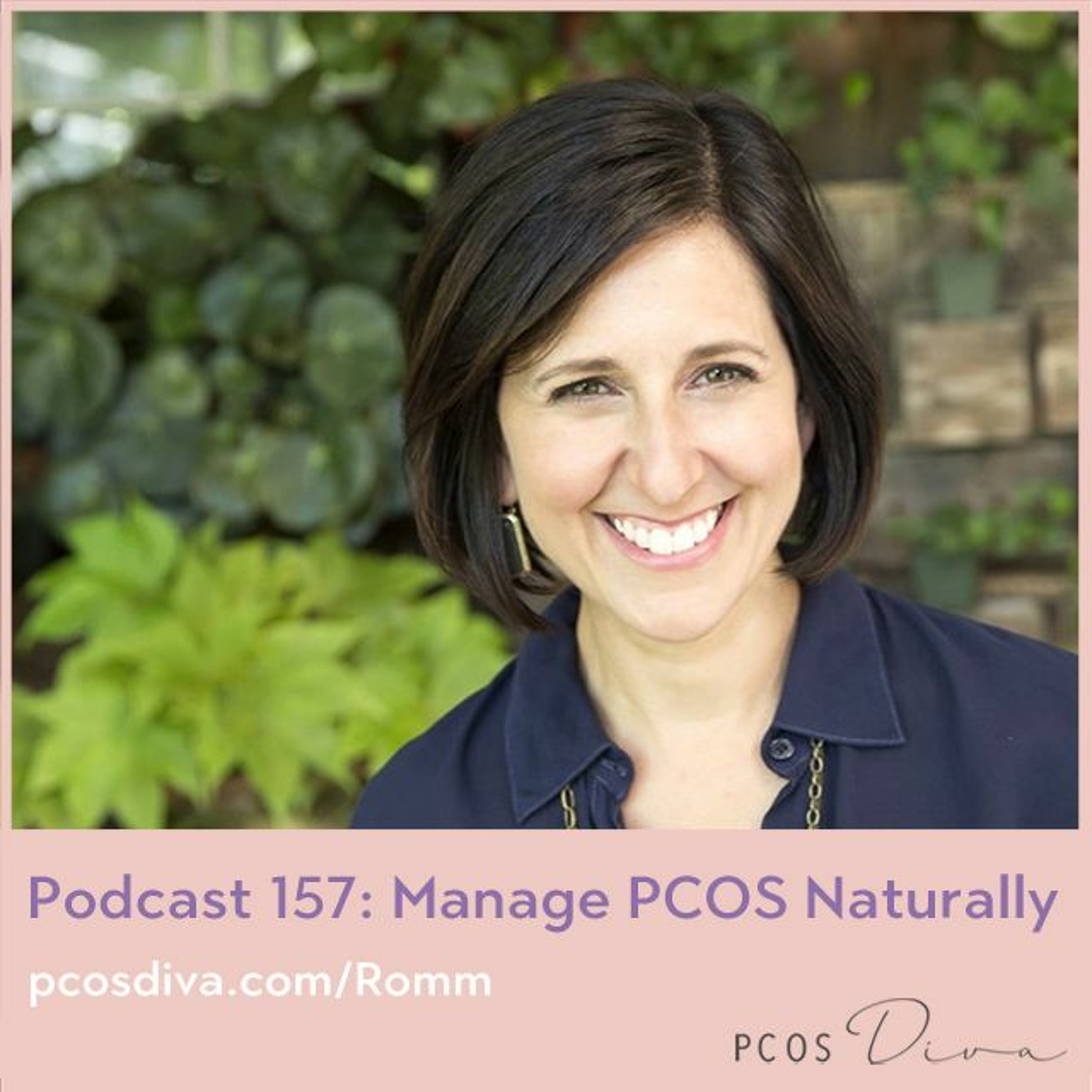 cover of episode 157- Manage PCOS Naturally with Dr. Aviva Romm