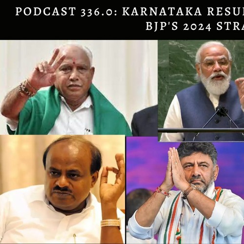 Podcast 336.0: Congress wins Karnataka. Key Takeaways and BJP's 2024 strategy in Karnataka.