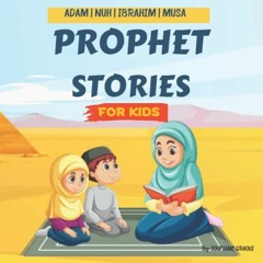 [Read] [KINDLE PDF EBOOK EPUB] Prophet Stories For Kids: Islamic Stories For Children