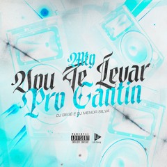 MTG - VOU TE LEVAR PRO CANTIN - DJ BEGÊ E DJ MENOR SIILVA