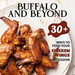 VIEW EPUB KINDLE PDF EBOOK From the Classic Buffalo and Beyond: 30+ Ways to Feed your