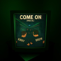 Brew & Kirky - Come On [FREE DL]