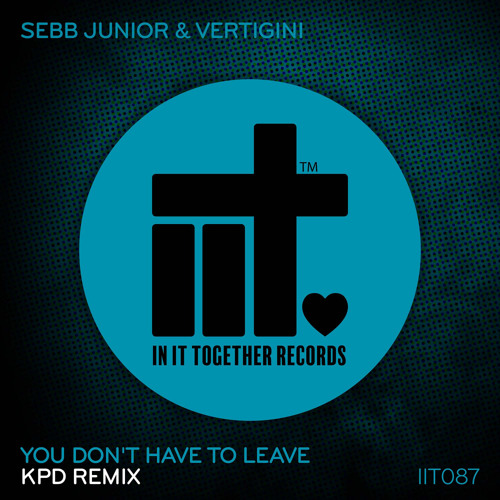 Sebb Junior, Vertigini, KPD - You Don't Have To Leave (KPD Extended Remix)