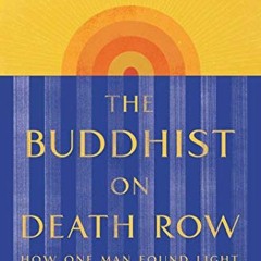 [VIEW] KINDLE PDF EBOOK EPUB The Buddhist on Death Row: How One Man Found Light in the Darkest Place