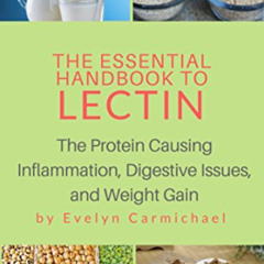 READ KINDLE 📥 The Essential Handbook to Lectin: The Protein Causing Inflammation, Di
