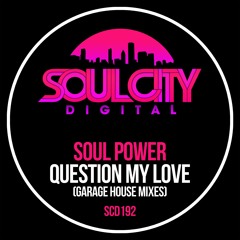 Soul Power - Question My Love (Garage House Radio Mix)