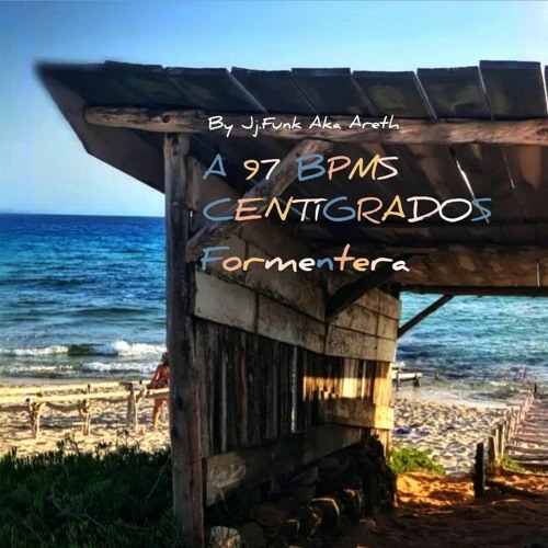 A 97 BPMS CENTIGRADOS BY J.J. FUNK - RIU LA MOLA, FORMENTERA , SPAIN.EPISODIO 03