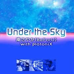 南さやか (BeForU) with platoniX - Under the Sky [Panyaki]